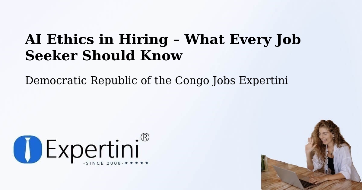 AI Ethics in Recruitment & Hiring – Watsa - Watsa, Democratic Republic of the Congo Jobs Expertini