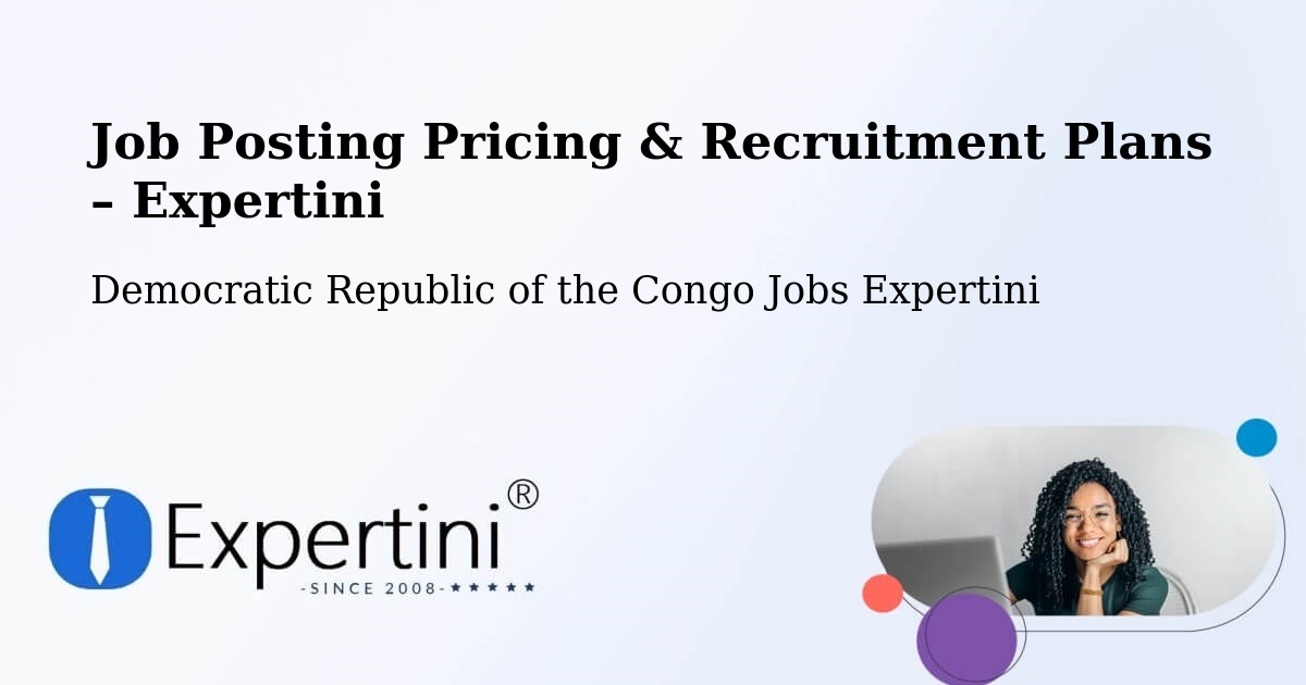 Job Posting Pricing & Recruitment Plans – Watsa - Watsa, Democratic Republic of the Congo Jobs Expertini